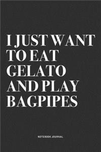 I Just Want To Eat Gelato And Play Bagpipes