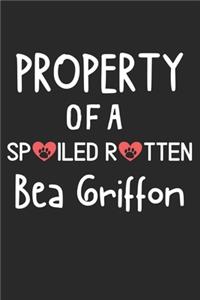 Property Of A Spoiled Rotten Bea Griffon