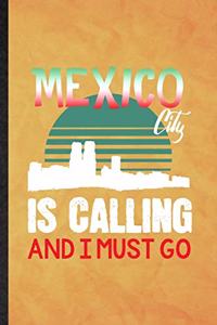 Mexico City Is Calling and I Must Go