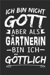 Ich bin nicht Gott aber als Gärtnerin bin ich göttlich