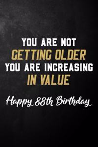 You Are Not Getting Older You Are Increasing In Value Happy 88th Birthday