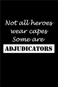Not All Heroes Wear Capes Some Are Adjudicators