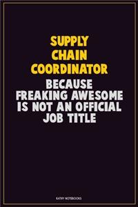 Supply Chain Coordinator, Because Freaking Awesome Is Not An Official Job Title