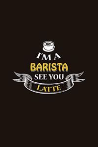 I'm a Barista See You Latte