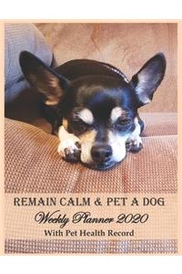 Remain Calm & Pet A Dog Weekly Planner 2020 With Pet Health Record