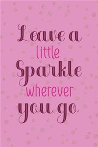 Leave A Little Sparkle Wherever You Go