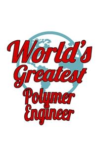 World's Greatest Polymer Engineer