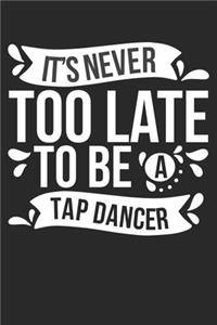 It's Never Too Late To Be A Tap Dancer