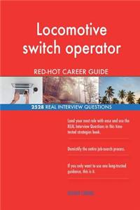 Locomotive switch operator RED-HOT Career Guide; 2528 REAL Interview Questions