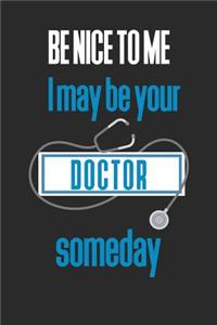 Be Nice to Me I Might Be Your Doctor Someday