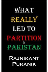 What Really Led to Partition & Pakistan