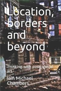 Location, Borders and Beyond