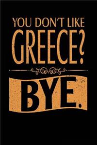 You Don't Like Greece? Bye.