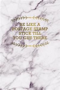 Be Like a Postage Stamp Stick Till You Get There: Funny Bullet Journal - 120-Page 1/4 Inch Dot Grid Funny Notebook - 6 X 9 Perfect Bound Softcover