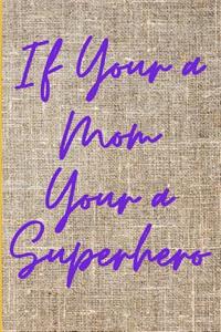 If Your a Mom Your a Superhero