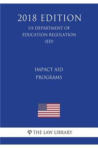 Impact Aid Programs (US Department of Education Regulation) (ED) (2018 Edition)