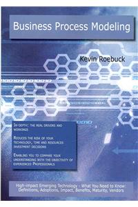 Business Process Modeling: High-Impact Emerging Technology - What You Need to Know: Definitions, Adoptions, Impact, Benefits, Maturity, Vendors: High-Impact Emerging Technology - What You Need to Know: Definitions, Adoptions, Impact, Benefits, Maturity, Vendors