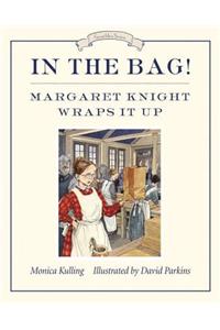 In the Bag!: Margaret Knight Wraps It Up