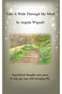 Take A Walk Through My Mind: Inspirational thoughts and poems to help you cope with everyday life