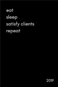 Eat Sleep Satisfy Clients Repeat 2019