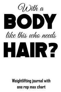 With a Body Like This Who Needs Hair?