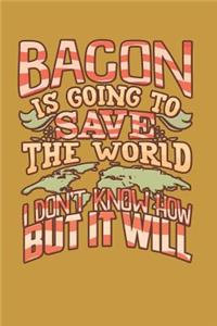 Bacon Is Going to Save the World