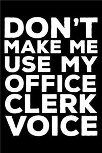 Don't Make Me Use My Office Clerk Voice
