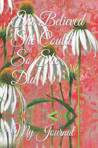 She Believed She Could, So She Did: Giant-Sized Five Hundred Page Inspirational Quote Floral Design Notebook, Journal, 250 Sheets