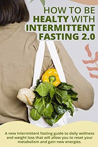 How to Be Healty with Intermittent Fasting 2.0