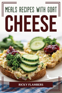 Meals Recipes with Goat Cheese