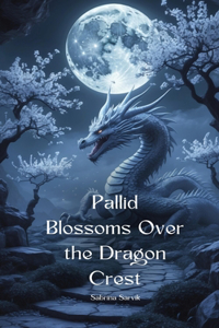 Pallid Blossoms Over the Dragon Crest