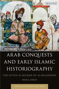 Arab Conquests and Early Islamic Historiography