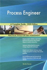 Process Engineer A Complete Guide - 2020 Edition