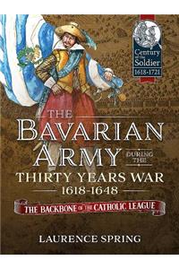 The Bavarian Army During the Thirty Years War, 1618-1648