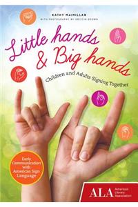 Little Hands & Big Hands: Children and Adults Signing Together