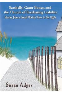 Seashells, Gator Bones, and the Church of Everlasting Liability: Stories from a Small Florida Town in the 1930s
