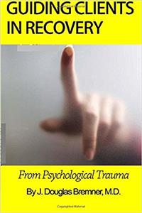 Guiding Clients in Recovery from Psychological Trauma