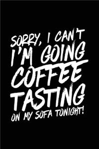 Sorry, I Can't I'm Going Coffee Tasting On My Sofa Tonight