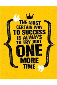 The Most Certain Way to Success Is Always to Try Just One More Time: Motivation and Inspiration Journal Coloring Book for Adutls, Men, Women, Boy and Girl (Daily Notebook, Diary)