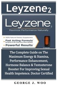 Leyzene 2: The Complete Guide on the Maximum Energy & Stamina, Performance Enhancement, Hormone Balance & Testosterone Booster for Improving Sexual Health Impotence. Doctor Certified