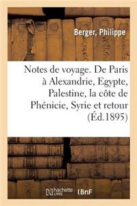 Notes de Voyage. de Paris À Alexandrie, l'Egypte, La Palestine, La Côte de Phénicie, La Syrie