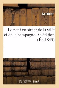 Le Petit Cuisinier de la Ville Et de la Campagne. 3e Édition