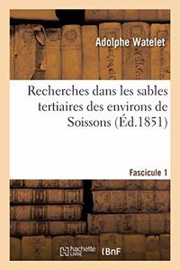Recherches Dans Les Sables Tertiaires Des Environs de Soissons. Fascicule 1