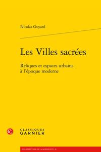 Les Villes Sacrees: Reliques Et Espaces Urbains a l'Epoque Moderne