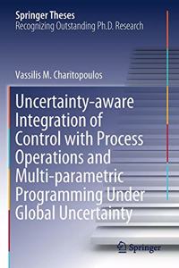 Uncertainty-Aware Integration of Control with Process Operations and Multi-Parametric Programming Under Global Uncertainty