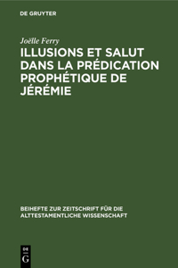 Illusions Et Salut Dans La Prédication Prophétique de Jérémie