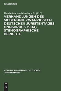 Verhandlungen Des Siebenundzwanzigsten Deutschen Juristentages (Innsbruck 1904) - Stenographische Berichte
