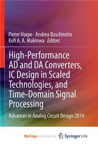 High-Performance Ad and Da Converters, IC Design in Scaled Technologies, and Time-Domain Signal Processing