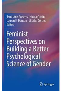 Feminist Perspectives on Building a Better Psychological Science of Gender