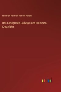 Des Landgrafen Ludwig's des Frommen Kreuzfahrt